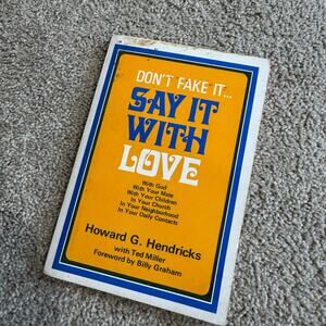Don't Fake It...Say It With Love by Howard G Hendricks & Ted Miller Paperback
